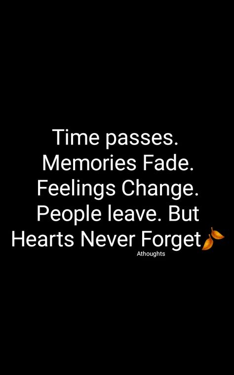 Time passes.  Memories Fade. Feelings Change. People leave. But Hearts Never Forget🍂 Quotes Quotes About Never Forgetting Someone, Time Pass People Quotes, Forgetting People Quotes, Qoutes About People Leaving, The Past Quotes Memories, Forget People Quotes, Time Passes Memories Fade, Forget Quotes Relationships, Time Change People Change Quotes