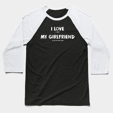 I Love It When My Girlfriend Lets Me Play Video Games -- Choose from our vast selection of Baseball T-Shirts to match with your favorite design to make the perfect custom graphic Baseball T-Shirt. Customize your color! Perfect for working out or casual wear for men and women. Play Video Games, Playing Video Games, My Girlfriend, Baseball T Shirts, Baseball T Shirt, I Love It, Casual Wear For Men, Baseball Tee, Baseball Tshirts