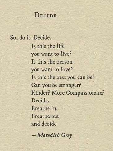 Decide. Life decisions Poetry Quotes, Tenk Positivt, Poetic Quote, Inspirerende Ord, Anatomy Quote, Motiverende Quotes, Perfect Sense, Pep Talks, Homestuck