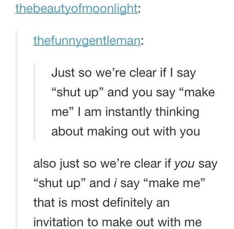 When I say "shut up" and you say "make me" I think about murder :) Best Of Tumblr, Funny Tumblr Posts, A Boyfriend, The Perfect Guy, My Chemical, What’s Going On, Text Posts, Shut Up, Tumblr Posts