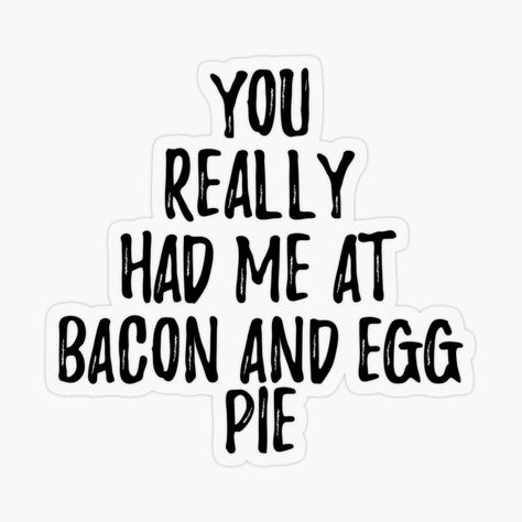 Get my art printed on awesome products. Support me at Redbubble #RBandME: https://www.redbubble.com/i/sticker/You-Really-Had-Me-At-Bacon-And-Egg-Pie-Funny-Food-Lover-Gift-Idea-by-FunnyGiftIdeas/50224751.O9UDB?asc=u Peanut Butter Funny, Anadama Bread, Vienna Bread, Ice Cream Funny, Red Bean Soup, Idea Sticker, Pie A La Mode, Egg Pie, Carrot Bread