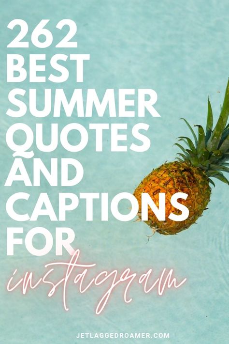 TEXT READS 262 BEST SUMMER QUOTES AND CAPTIONS FOR INSTAGRAM. PICTURE OF A PINEAPPLE IN A POOL Dreaming Of Summer Quotes, Summer Life Quotes, Hot Summer Quotes Funny Weather, Summer Holiday Quotes Funny, Summer Isnt Over Yet Quotes, Summer With You Quotes, Summer Ready Quotes, Summer Phrases Beach Quotes, Summer Feels Quotes