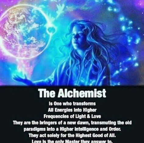 The Alchemist Is One who transforms All Energies Into Higher Frequencies of Light & Love They are the bringers of a new dawn, transmuting the old paradigms into a Higher intelligence and Order. They act solely for the Highest Good of All. Love is the only Master they answer to Business Campaign, The Alchemist, Spirit Science, A Course In Miracles, Spiritual Enlightenment, Mind Body Spirit, Spiritual Wisdom, New Energy, Empath