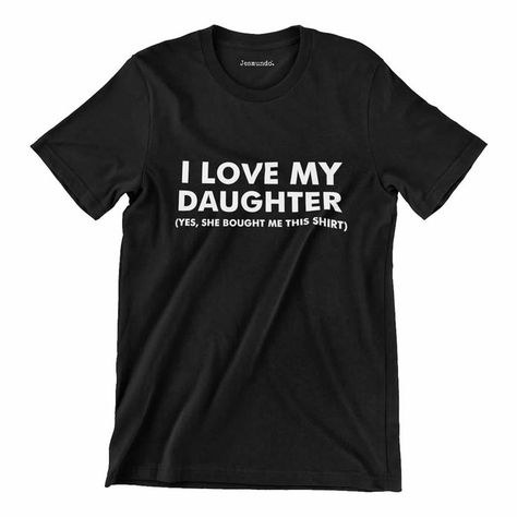 Funny Dad Shirt, Father Daughter Shirts, Love My Daughter, Like Father Like Daughter, Silly Shirt, Funny T Shirt Sayings, Dad Tshirt, Dad Shirts, I Love My Daughter