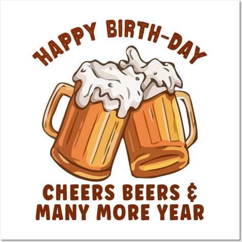 Happy Birthday Cheers Beers And Many More Year, Beer Drinking Lover, Drinker from wife, daughter, son and mom for your best daddy, dad, papa, father in law, husband, boyfriend, friend, parents, grandad, grandpa, granddad. -- Choose from our vast selection of art prints and posters to match with your desired size to make the perfect print or poster. Pick your favorite: Movies, TV Shows, Art, and so much more! Available in mini, small, medium, large, and extra-large depending on the design. For me Son And Mom, Happy Birthday Drinks, Wine Cards, Happy Birthday Cheers, Happy Birthday Beer, Rock And Roll Birthday, Happy Birthday Papa, Coffee Jokes, Happy Birthday Man