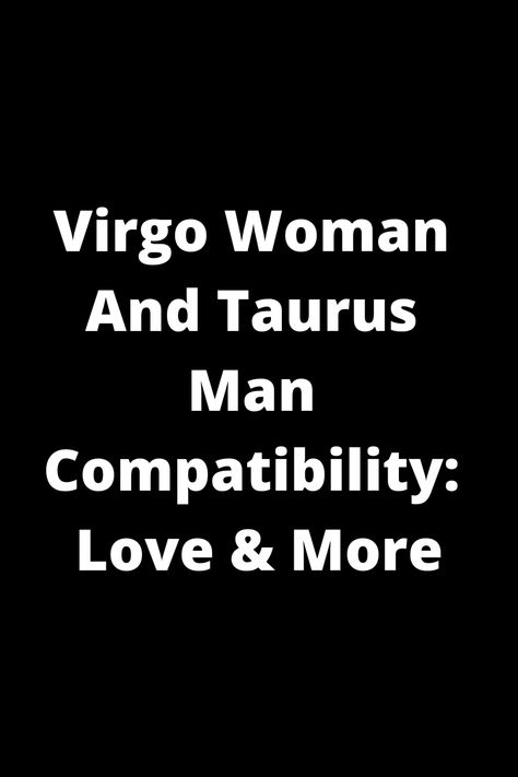 Explore the compatibility between Virgo women and Taurus men in love and beyond. Discover how these two signs complement each other in relationships, friendship, communication, and more. Unveil the secrets of a Virgo-Taurus connection and learn how to harness their combined strengths for a harmonious partnership. Whether you're a Virgo woman or a Taurus man, this insightful guide provides valuable insights into your dynamic duo potential. Virgo And Taurus Relationship, Virgo Man Taurus Woman, Taurus And Virgo Relationship, Taurus Man And Virgo Woman, Taurus Virgo Compatibility, Friendship Communication, Virgo Love Compatibility, Taurus Man In Love, Taurus Love Compatibility