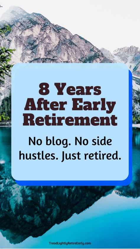 Eight Years After Early Retirement: No Blog, No Side Hustles, Just Retired (Guest Post) - Tread Lightly, Retire Early Early Retirement Lifestyle, Retire Early Tips, Retirement Side Hustle, Early Retirement Planning, Retirement Vision Board, How To Retire Early, Fire Movement, Retirement Activities, Retired Life