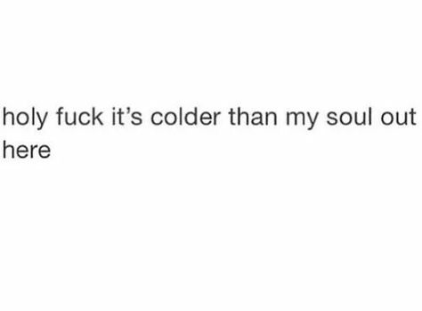 Cold Weather Quotes Instagram, Unhinged Quotes, Funny Unhinged, Weather Humor, Cold Weather Funny, Hate Cold Weather, Cold Weather Quotes, Cold Quotes, Snow Quotes