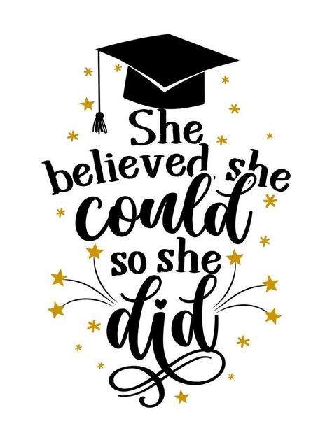 She Believed She Could Graduation Cap, Graduation Clip Art Free, 2024 Graduation Wallpaper, Quote About Graduation, Ideas For Graduation, Congratulations Graduate Poster Ideas, She Believed She Could So She Did, Seniors Quotes, Graduate Quotes