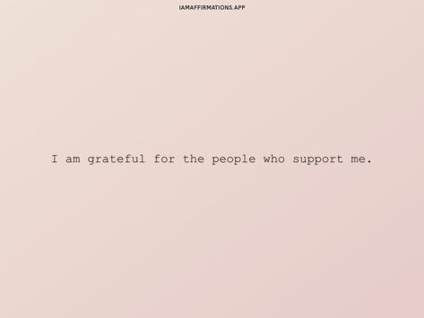 I am grateful for the people who support me. From the I am app: https://iamaffirmations.app/download Things Im Grateful For, I Am Grateful For, I Am Grateful Quotes, Grateful Quotes, Support Quotes, Gratitude Affirmations, Im Grateful, Grateful For You, Meditation Quotes