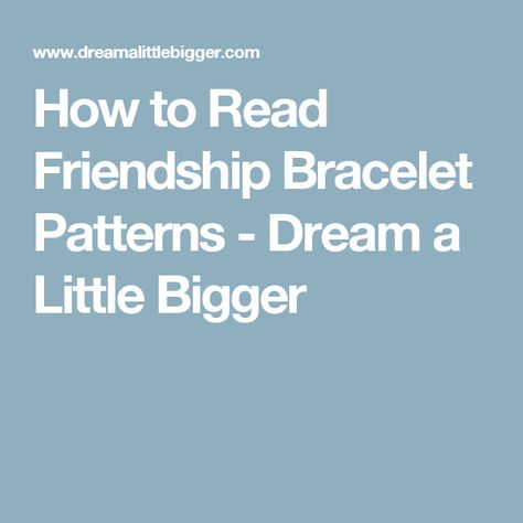 How to Read Friendship Bracelet Patterns - Dream a Little Bigger Friendship Bracelet Knots, Tumblr Phone Case, Diy Hair Extensions, Design With Letters, Diy Friendship Bracelet, Making Friendship Bracelets, Friendship Bracelets Easy, Friendship Bracelet Patterns Easy, Friendship Bracelets Tutorial