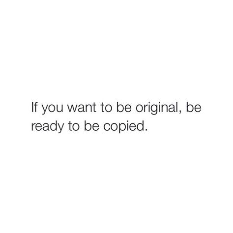 if you want to be original be ready to be copid quotes Quotes About People Who Copy You, People Copy You Quotes, If Someone Copies You Quotes, Captions For People Who Copy You, Friends Who Copy You Quotes, Post What You Want Quotes, Quotes About Copying People, If You Want To Be Original Be Ready, People Copying You