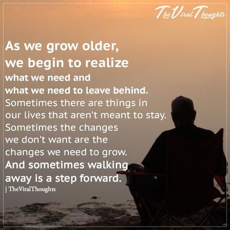 As we grow older and wiser, we begin to realize what we need and what we need to leave behind. Sometimes there are things in our lives that aren’t meant to stay. Sometimes the changes we don’t want are the changes we need to grow. And sometimes walking away is a step forward. #gettingolder #walkingaway #wisdom Leaving Old Life Behind Quotes, As I Grow Older I Realize, Leave Behind, Toxic People, Life Is A Journey, When You Know, You Gave Up, Growing Old, Getting Old