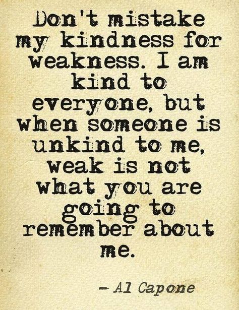 Don't cross me, you'll know when you have...... Al Capone Quotes, Positiva Ord, Now Quotes, Inspirerende Ord, Be Kind To Everyone, Fina Ord, Al Capone, Quote Of The Week, Kindness Quotes