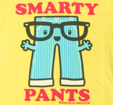 I am kind of a... SMARTY PANTS!!!!!! David And Goliath, Smarty Pants, Cute Names, Fancy Pants, Funny Puns, Capri Jeans, Puns, Jeans Pants, Clip Art