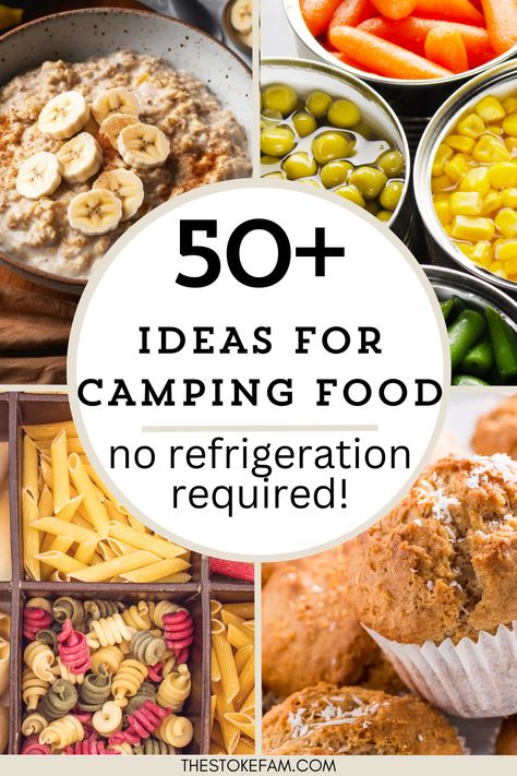 A colorful collage of images featuring camping food ideas that require no refrigeration, including a bowl of oatmeal with bananas, canned vegetables like carrots, peas and corn, dry pasta, and freshly baked muffins with the text "50+ ideas for Camping Food - no refrigeration required!" prominently displayed. Camping Without A Cooler, Off Grid Camping Food, No Fridge Food Ideas, Camping No Fridge Meals, Camping Food Make Ahead No Fridge, Camping Recipes No Refrigeration, How To Pack A Cooler For Camping Food, Camping Snacks To Share, Camping Quick Meals