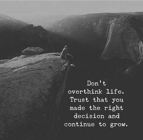 Don't overthink life. Trust that you made the right decision and move on. Quotes Mind, Motivational Quotes For Students, Quotes Thoughts, A Quote, Image Quotes, Great Quotes, Wisdom Quotes, Inspirational Words, Favorite Quotes