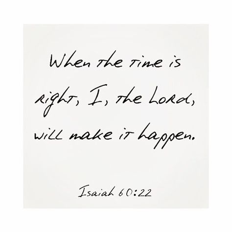 When the time is right, God will make it happen. Isaiah 60:22 Lord Quotes Wallpaper, God Will Make It Happen, The Lord Quotes, Make It Happen Quotes, Lord Quotes, Lord Quote, Isaiah 60 22, God Fearing, About God