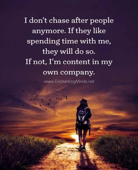 I don't chase after people anymore. If they like spending time with me, they will do so. If not, I'm content in my own company. I Got Me Quotes, On My Own Quotes, I Dont Chase, Chasing Quotes, Dont Chase, My Own Company, Love My Life Quotes, Horoscope Memes, Company Quotes