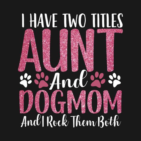 I Have Two Titles Aunt And Dog mom T Shirt Aunties Love, Auntie Quotes, Auntie Life, Quotes For Shirts, Aunt Quotes, Crazy Aunt, Aunt Sayings, Mothers Love Quotes, Nephew Gifts