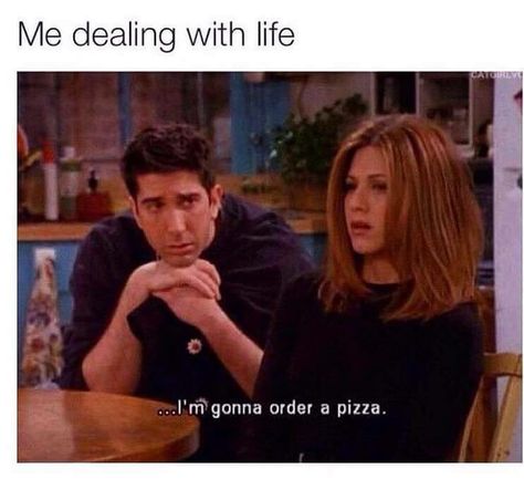 Me dealing with life... I'm going to order a pizza Series Quotes, Friend Jokes, Friends Scenes, Pizza Shirt, Ross Geller, Septième Art, Friends Moments, I Love Cinema, Friends Series