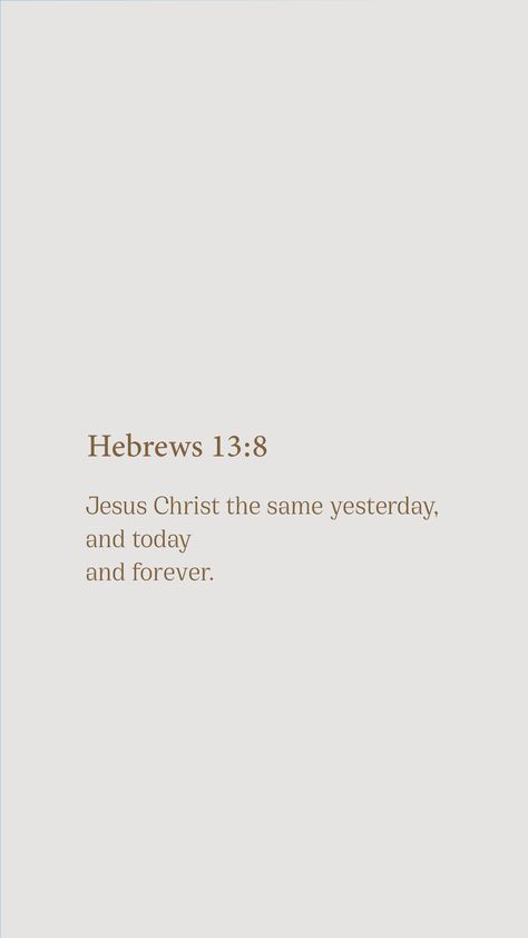 Hebrews 13 8 Wallpaper, Hebrew Bible Verses, Bible Quotes Background, Hebrews 13 8, Worship Quotes, Verse Wallpaper, King Quotes, Christian Verses, Christian Bible Quotes