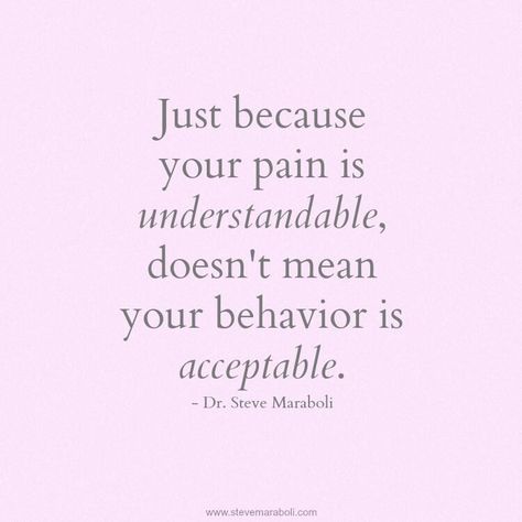 Just because your pain is understandable, doesn't mean your behavior is acceptable. - @SteveMaraboli Steve Maraboli, Under Your Spell, Quotable Quotes, A Quote, Just Because, Great Quotes, Inspirational Words, Cool Words, Words Quotes