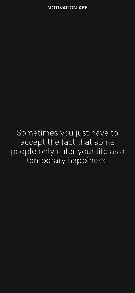 Sometimes you just have to accept the fact that some people only enter your life as a temporary happiness. From the Motivation app: https://motivation.app Temporary People Quotes Friends, Temporary People Quotes, Everyone Is Temporary, 2024 Mindset, Temporary Happiness, Temporary People, Back Of Neck Tattoo, Motivation App, Ios Wallpapers