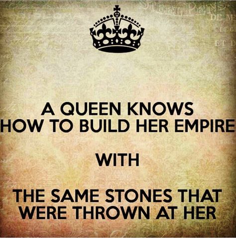 A Queen knows how to build her empire...with...The same stones that were thrown at her. Queen Quotes Sassy, Life Quotes Love, Sassy Quotes, Badass Quotes, Queen Quotes, Woman Quotes, Great Quotes, The Queen, True Quotes