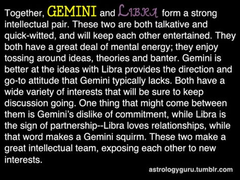 Gemini and Libra. Aww so true. My mom is a Libra, she definitely had to help me with the go-to attitude, and I had plenty of lectures over my commitment issues, haha! :) Libra And Gemini, Sun In Pisces, Libra Compatibility, Libra Gemini, Moon In Virgo, Gemini Compatibility, Libra Life, Gemini Quotes, Gemini Rising