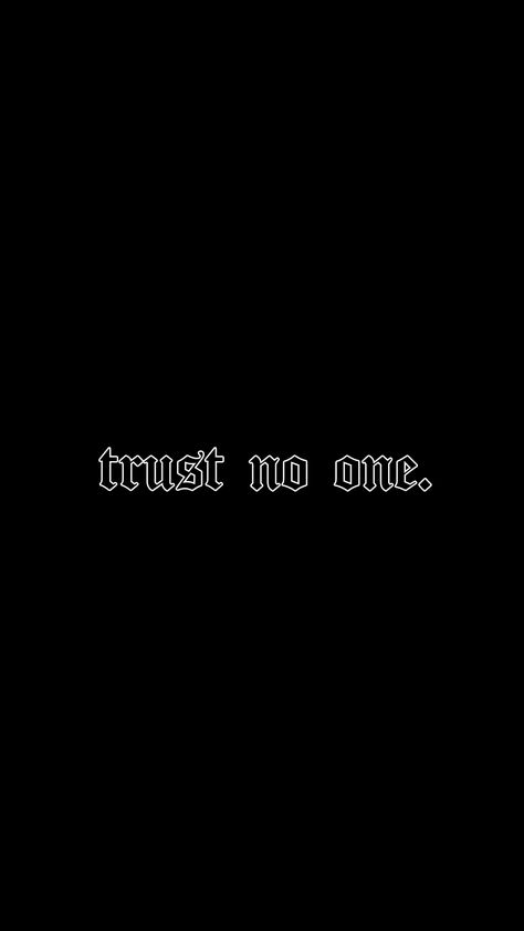 Tattoo Ideas Trust No One, Trust No One Wallpaper Iphone, Don’t Trust No One, Trust No One Wallpaper Aesthetic, Trust Yourself Wallpaper, Trust Nobody Wallpaper, Trust No One Aesthetic, No Trust Tattoo, Dont Trust Tattoo