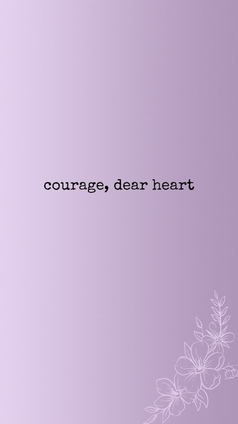 courage, dear heart Courage Dear Heart Wallpaper, Courage Dear Heart Tattoo, Courage Wallpaper, Courage Dear Heart, Typography Tattoo, Till We Meet Again, Quote Backgrounds, Fb Covers, Stronger Than You