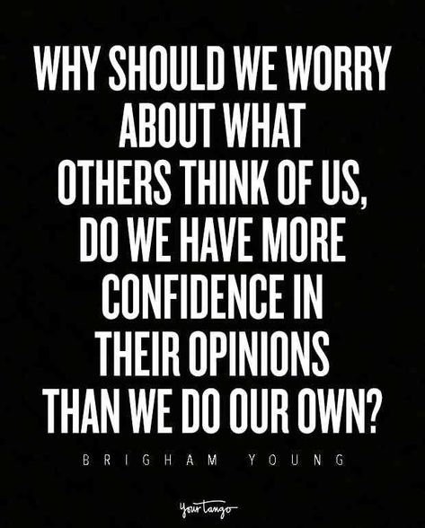 "Why should we worry about what others think of us, do we have more confidence in their opinions than we do our own?" Why Do You Care, Divorce Recovery, Power Quotes, Inspirational Quotes About Strength, What Others Think, 20th Quote, Life Learning, Life Journal, Life Plan