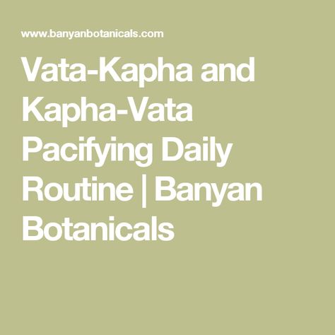 Vata-Kapha and Kapha-Vata Pacifying Daily Routine | Banyan Botanicals Vata Dosha Diet, Pitta Pacifying, Kapha Diet, Vata Kapha, Ayurveda Pitta, Ayurveda Kapha, Ayurveda Dosha, Ayurveda Vata, Kapha Dosha