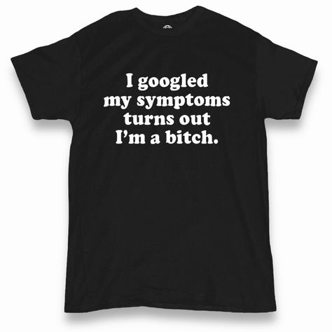 I Googled My Symptoms Funny Offensive Men’s T-Shirt Express Your Sense Of Humor With This Funny Men's T-Shirt That Will Make Everyone Laugh. The Shirt Features A Funny Phrase That Reads "I Googled My Symptoms Turns Out I’m A B****" Which Will Definitely Catch People's Attention. #Men’s #Funny #Offensive #Sarcasm #Shirt Sarcastic Shirts For Men, Funny Meme Shirts Hilarious, Meme T Shirts Funny, Funny T Shirt Sayings Hilarious, Inappropriate Shirts Hilarious, Male Clothing Styles, Goofy Clothes, Funny T-shirts, Funny Tshirt Ideas