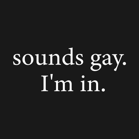 Im Gay Quotes, Funny Gay Quotes, Queer Experience, Funny Gay Memes, Queer Humor, Inappropriate Quote, Gay Meme, You Are Handsome, Gay Quotes