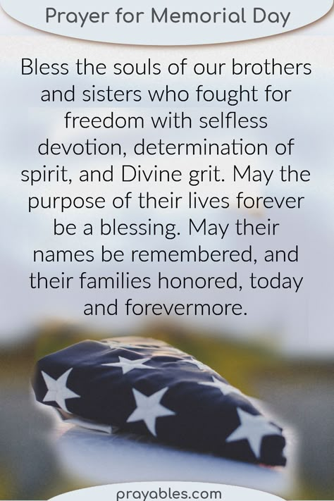 Memorial Day Prayer that honors the fallen soldier and all the military who fought for freedom. For more memorial day quotes, memorial day bible quotes and other patriotic quotes - check out prayables.com Freedom Is Not Free Memorial Day, Happy Memorial Day Prayer, Fallen Soldier Quotes, Memorial Day Quotes Thank You Prayer, Memorial Day Bible Verse, Memorial Day Prayer Catholic, Memorial Day Quotes Prayer, Memorial Day Memorial Day Quotes, Memorial Day Images And Quotes