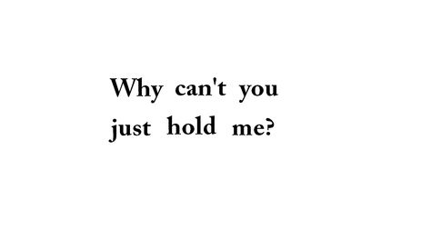 Just hold me - Maria Mena Please Hold Me, Pretty Poems, Maria Mena, I Like You Quotes, Books 2024, Just Hold Me, Hold Me Tight, Hold Me, Song Lyrics