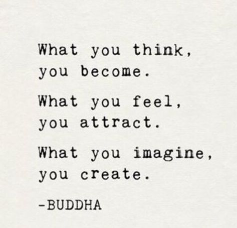 Inspirational Quote - What you think, you become.  What you feel, you attract.  What you imagine, you create. - BUDDHA Inspirerende Ord, 25th Quotes, Bohol, Buddha Quotes, Quotable Quotes, A Quote, What You Think, Great Quotes, The Words