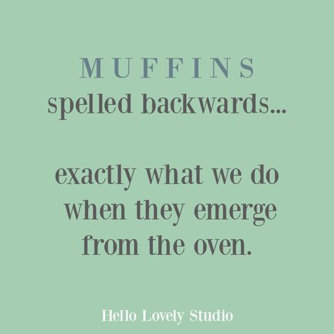 Funny quote and humor about muffins spelled backwards on Hello Lovely Studio. #funnyquotes #humorquotes #muffins #foodhumor Pea Gravel Courtyard, Gravel Courtyard, Pretty Patios, Funny Humor Quotes, Silly Quotes, Country Interior Design, Country Interiors, French Farmhouse Style, French Farmhouse Decor