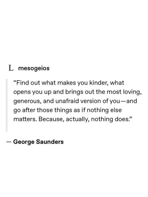 George Saunders Quotes, George Saunders, Sanders Quotes, Sun Quotes, Nothing Else Matters, Up Quotes, Kindness Quotes, 2024 Vision, New Me