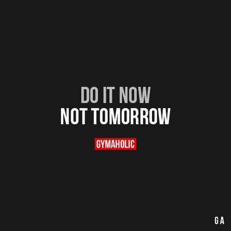 Do It Now Not Tomorrow Do It Now Quotes, Infinite Quotes, Gymaholic Motivation, Gym Discipline, Never Satisfied, Now Quotes, Gym Quotes, John Maxwell, Do It Now