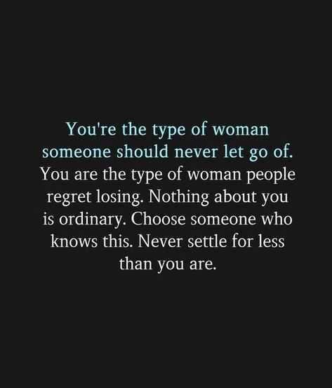 You're the type of woman someone should never let go of. You are the type of woman people regret losing. Never Settle For Less, Never Let Go, Settling For Less, Never Settle, Types Of Women, Let Go, Relationship Quotes, Letting Go, Let It Be