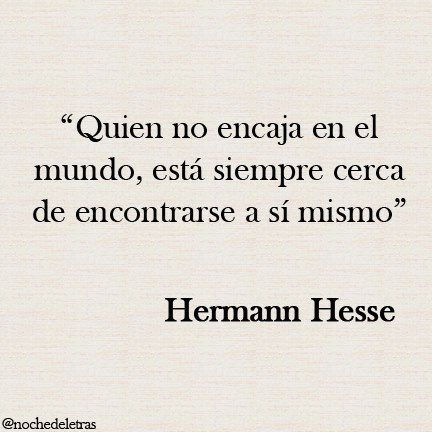 Quien no encaja... Herman Hesse, Hermann Hesse, More Than Words, Spanish Quotes, Pretty Words, Pretty Quotes, Book Quotes, Words Quotes, Wise Words