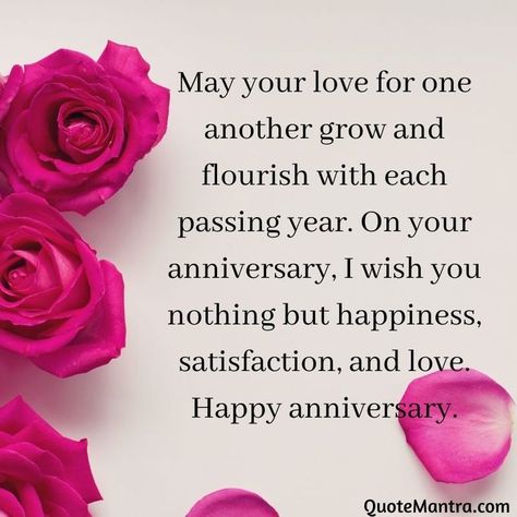 May your love for one another grow and flourish with each passing year. On your anniversary, I wish you nothing but happiness, satisfaction, and love. Happy anniversary. Anniversary Wishes For Him, 1st Anniversary Quotes, Till The Last Breath, Love Anniversary Wishes, Happy Anniversary Hubby, Anniversary Wishes For Boyfriend, Happy Anniversary Love, Happy Anniversary To My Husband, Anniversary Quotes For Couple