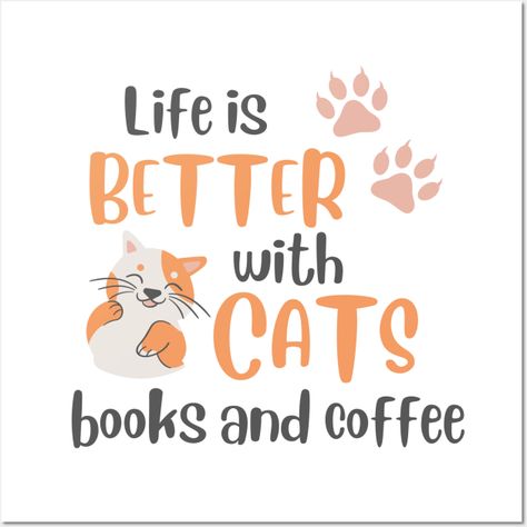 for those that love cats books and coffee -- Choose from our vast selection of art prints and posters to match with your desired size to make the perfect print or poster. Pick your favorite: Movies, TV Shows, Art, and so much more! Available in mini, small, medium, large, and extra-large depending on the design. For men, women, and children. Perfect for decoration. Cats Books And Coffee, Cats Books, Books And Coffee, Coffee Wall, Cat Books, That's Love, Life Is Good, Life Is, Extra Large