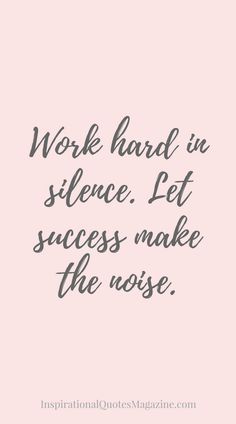 Work hard in silence. Let success make the noise. Quote About Success, Work Hard In Silence, Inspirational Quotes About Success, Motiverende Quotes, About Success, Life Quotes Love, Robert Kiyosaki, Super Quotes, Trendy Quotes