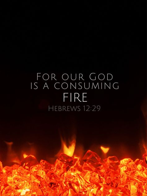 Hebrews 12:29; For our GOD is a CONSUMING FIRE.  Let's spark the flame in our own lives, and spread like wildfire to others! God Is A Consuming Fire, Our God Is A Consuming Fire, Quotes About Fire, Refining Fire, 2024 Word, Fire Of God, Fire Bible, Faith Quotes Positive, Salvation Scriptures