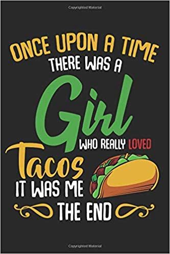 Once Upon A Time: There Was A Girl Who Really Loved Tacos It Was Me The End Funny Best Mexican Food Lover Gift Ideas Composition College Notebook and ... Pages of Ruled Lined & Blank Paper / 6"x9": Textbook Creater: 9781098517984: Amazon.com: Gateway Taco Tuesday Quotes Funny, Mexican Sayings Quotes Funny, Taco Sayings, Taco Tuesday Quotes, Tuesday Quotes Funny, Taco Quotes, Taco Quote, Taco Gifts, Taco Love