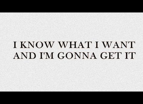 Getting What I Want Quotes, I Want Different Quotes, I Got What I Wanted Quotes, I Know Exactly What I Want Quotes, I Wear What I Want, I Want It I Get It, If I Want It I Get It Quotes, I Get What I Want Affirmation, Getting What You Want Quotes